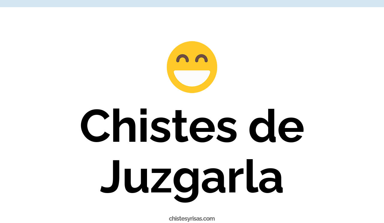 chistes de juzgarla