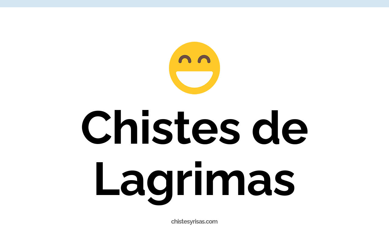 chistes de lagrimas