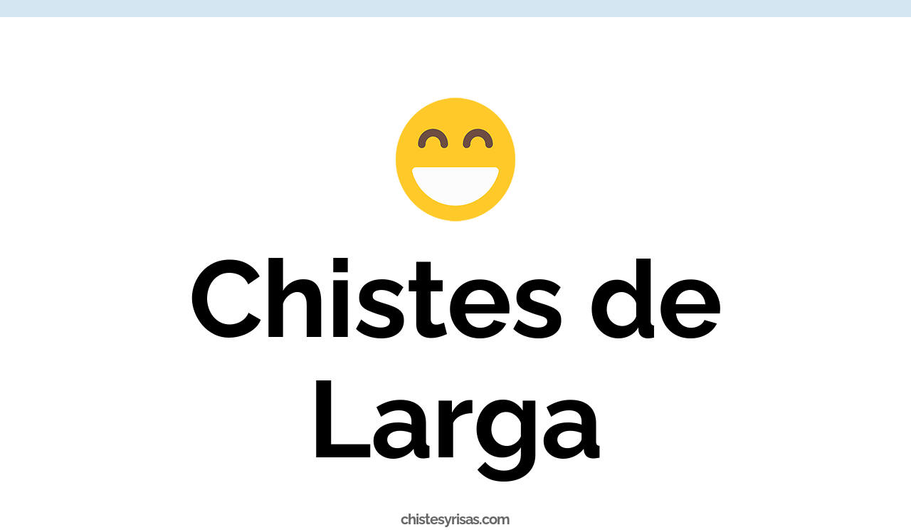 chistes de larga