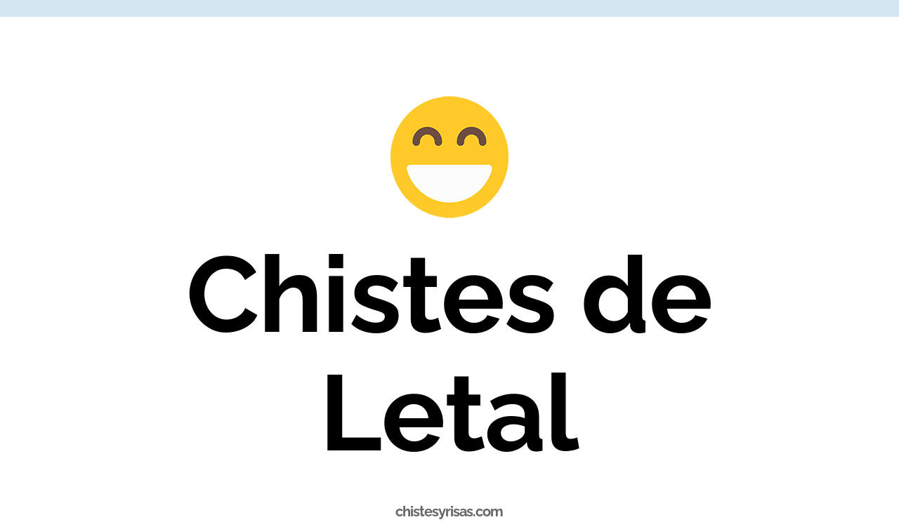 chistes de letal