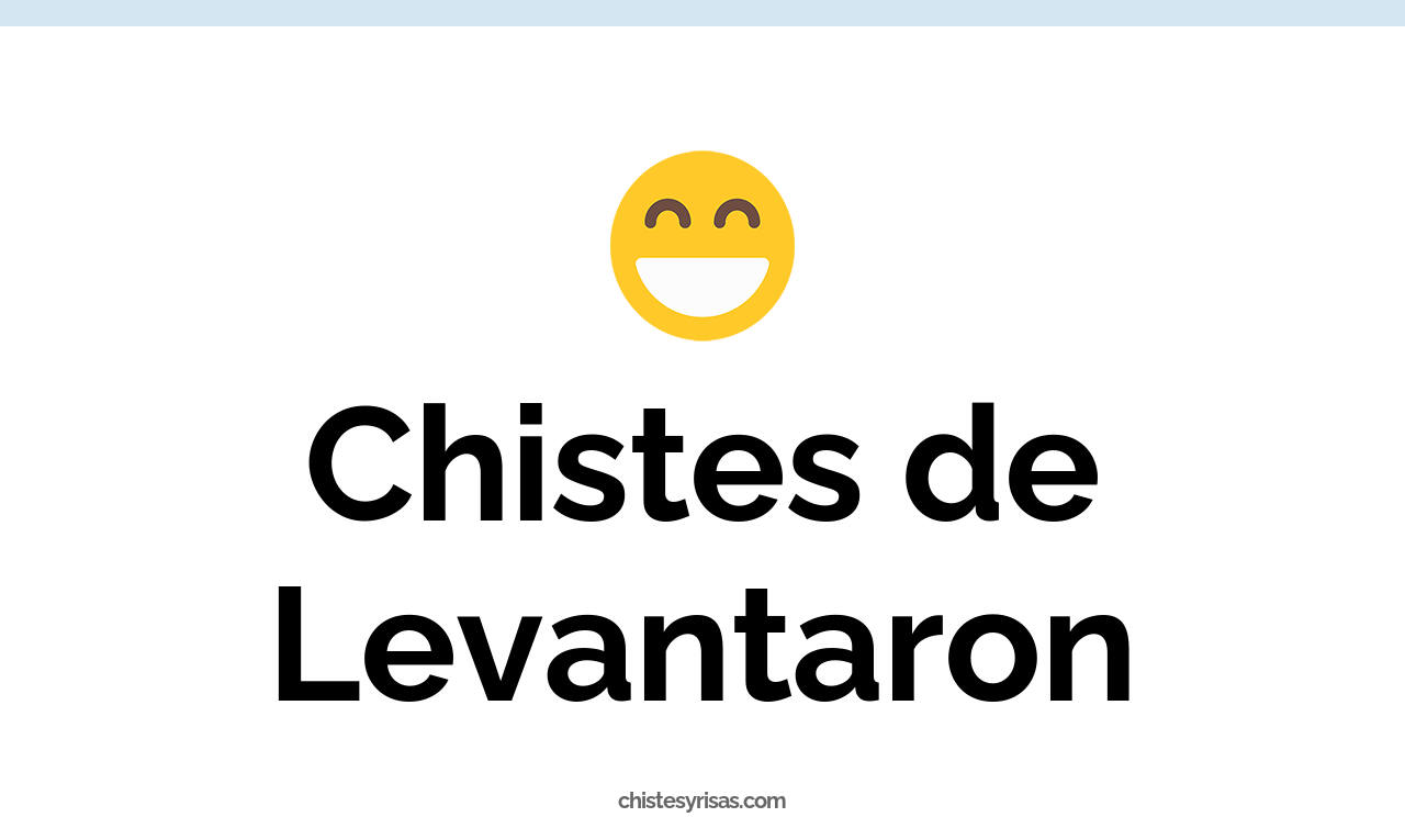 chistes de levantaron