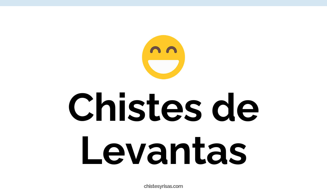 chistes de levantas