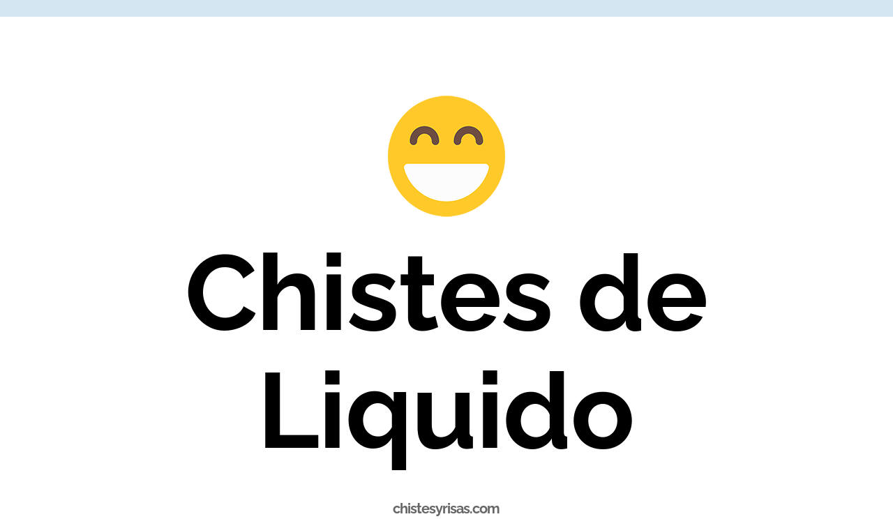 chistes de liquido