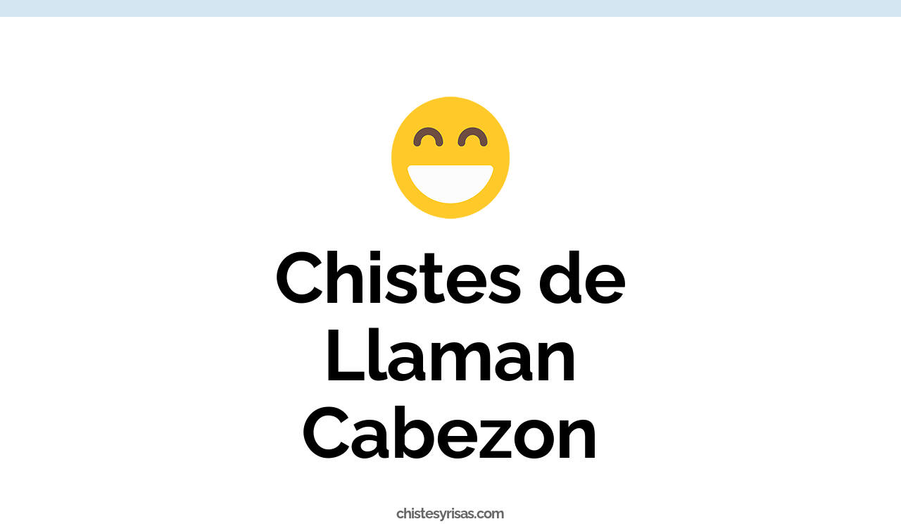 chistes de llaman cabezon