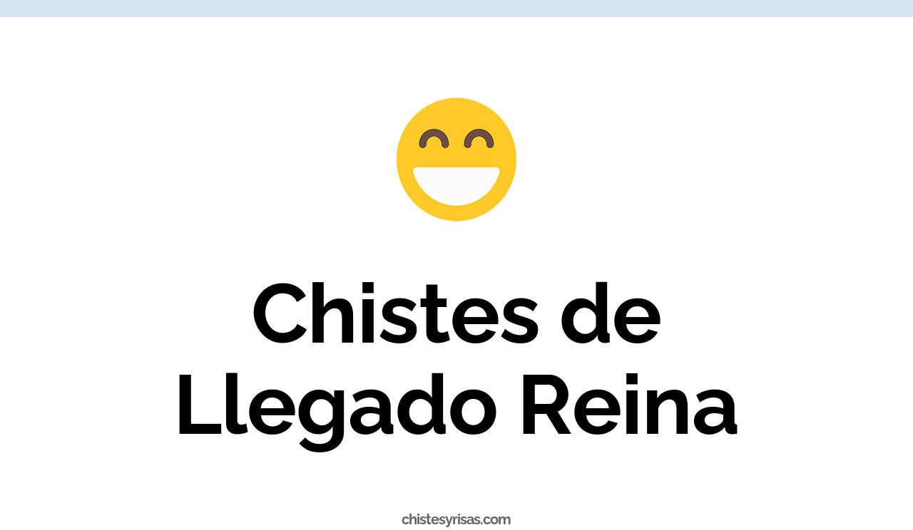 chistes de llegado reina