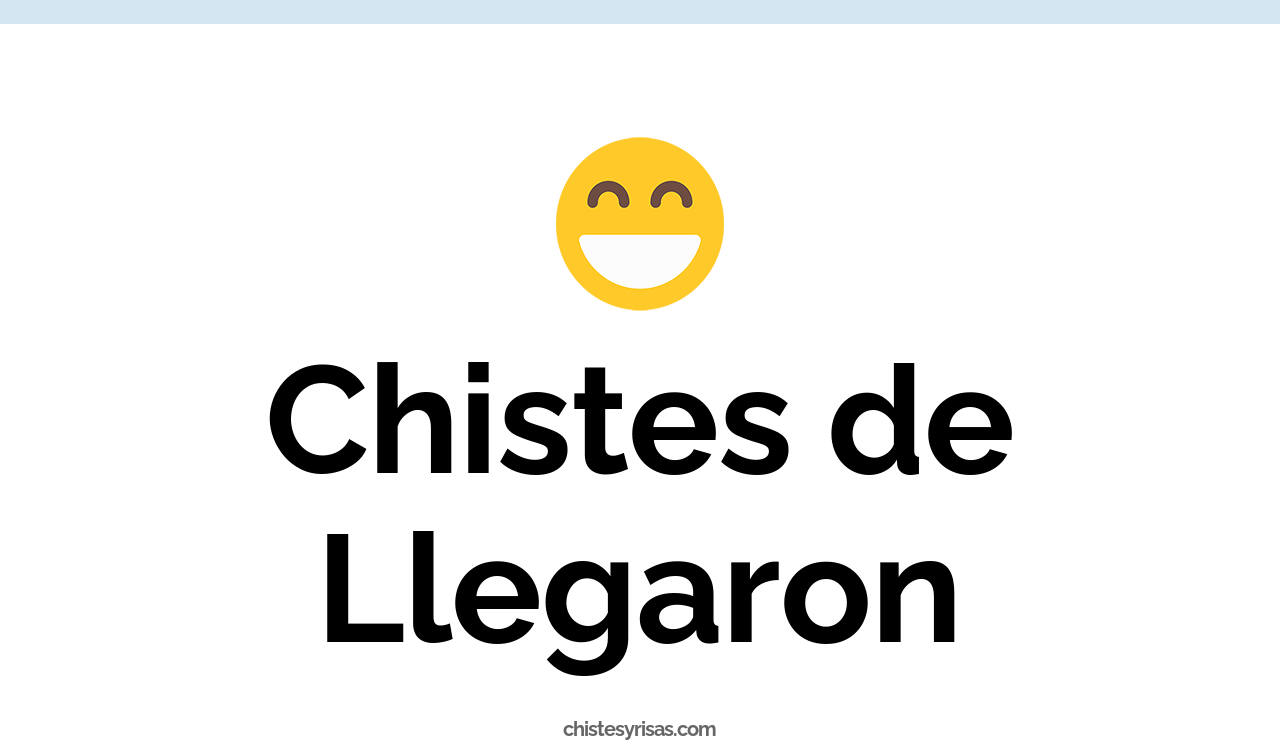 chistes de llegaron