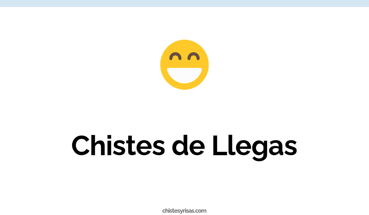 chistes de llegas
