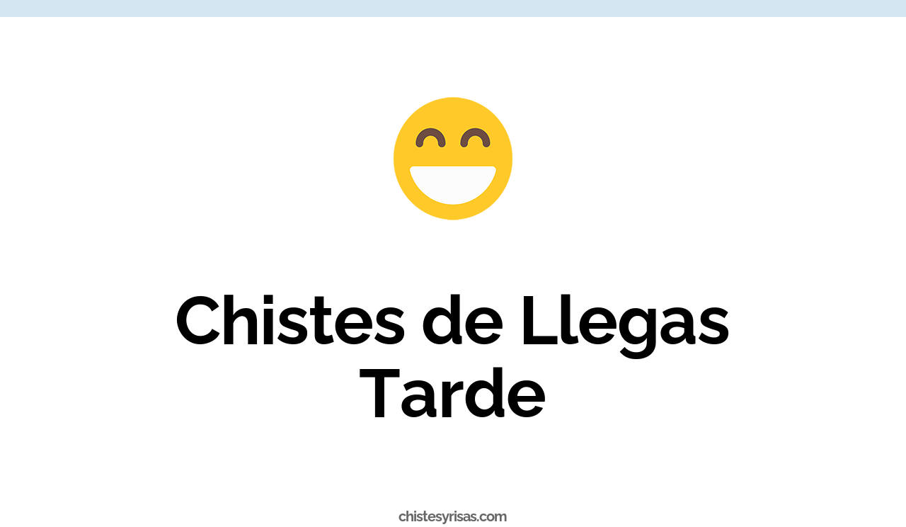 chistes de llegas tarde