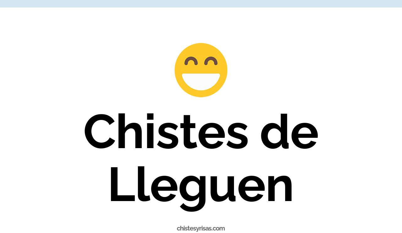 chistes de lleguen
