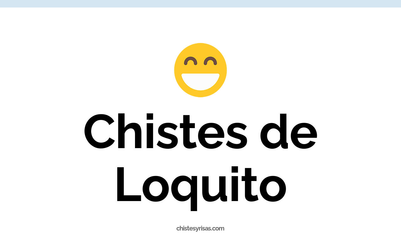 chistes de loquito