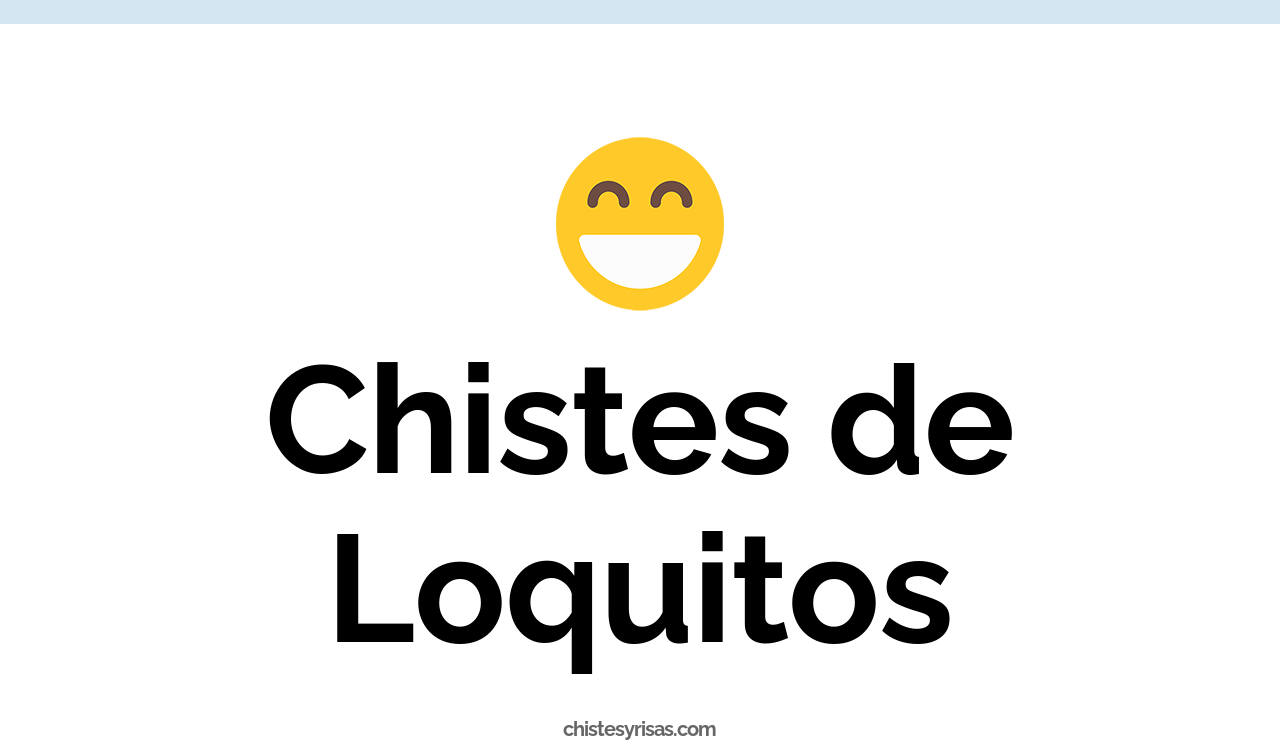 chistes de loquitos
