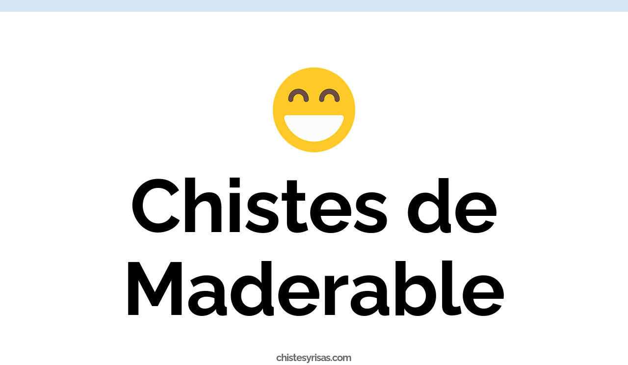 chistes de maderable