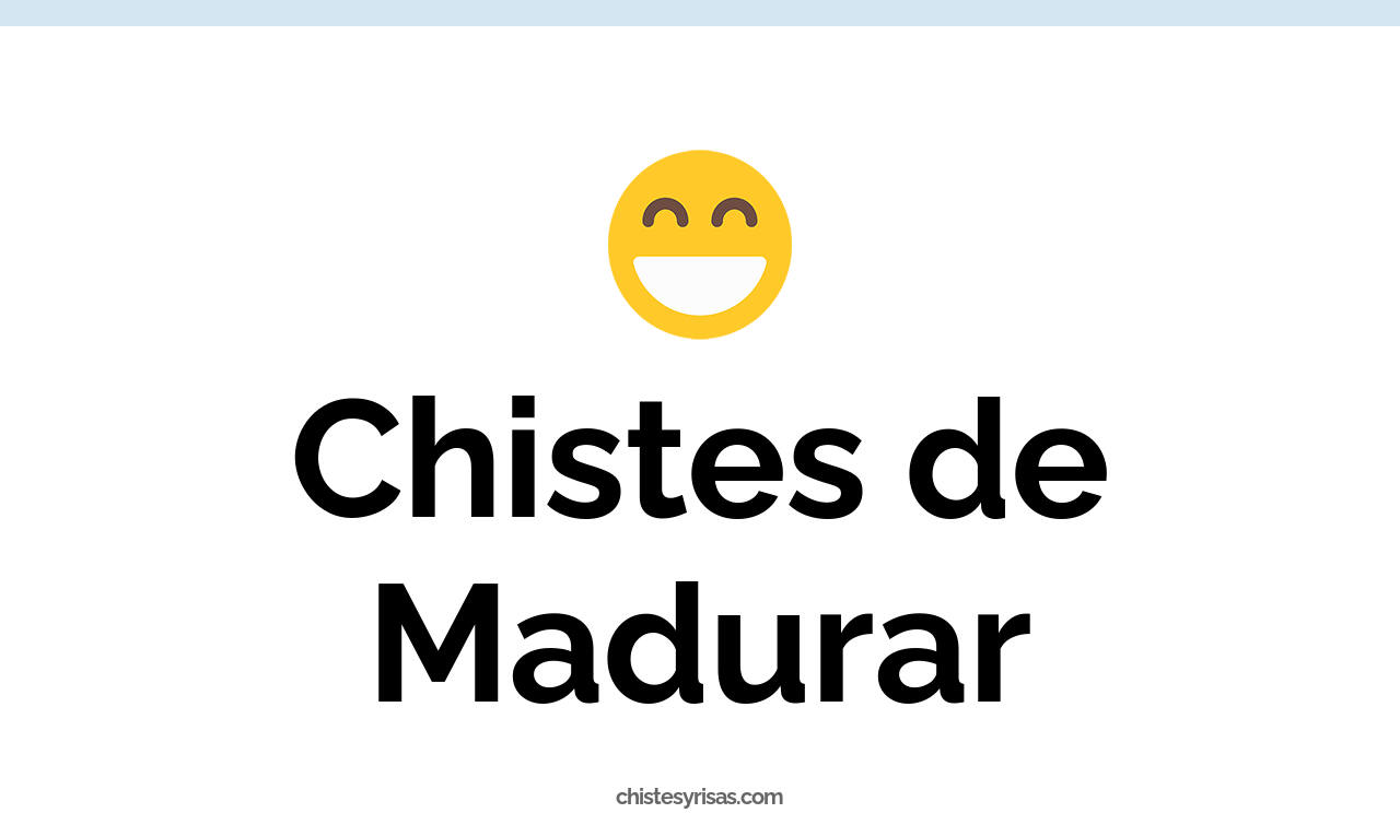 chistes de madurar