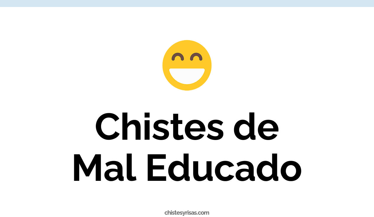 chistes de mal educado