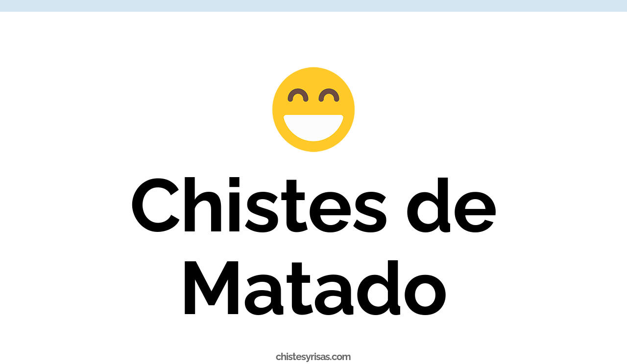 chistes de matado