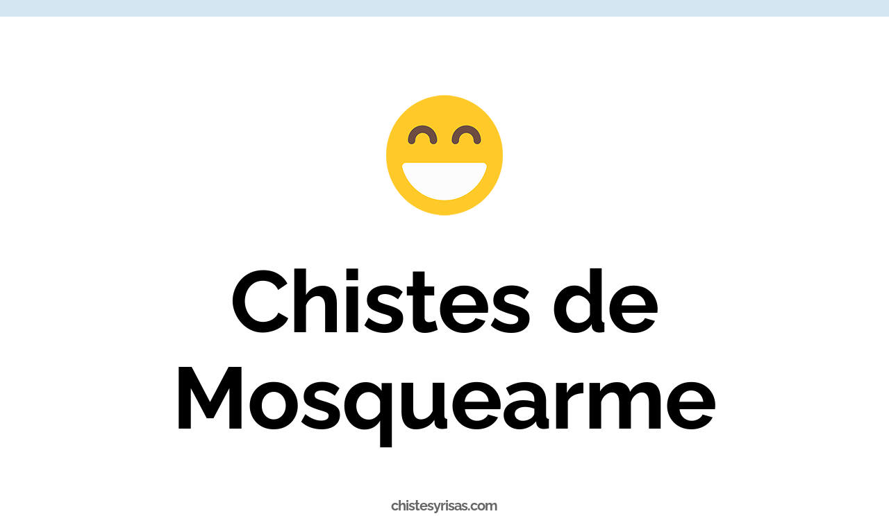 chistes de mosquearme