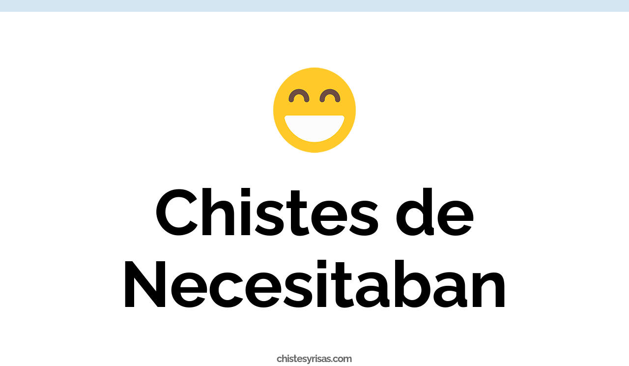 chistes de necesitaban