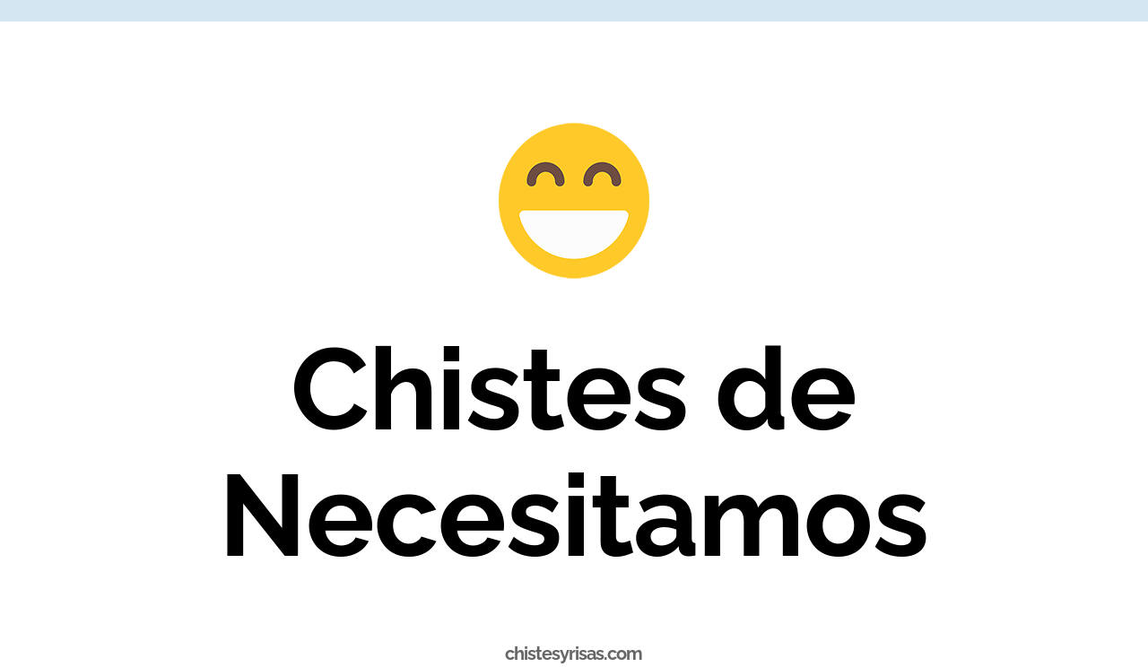 chistes de necesitamos