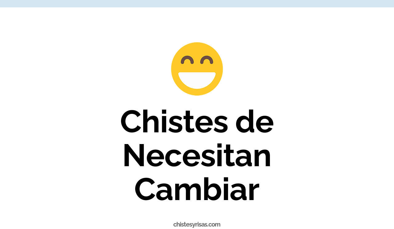 chistes de necesitan cambiar
