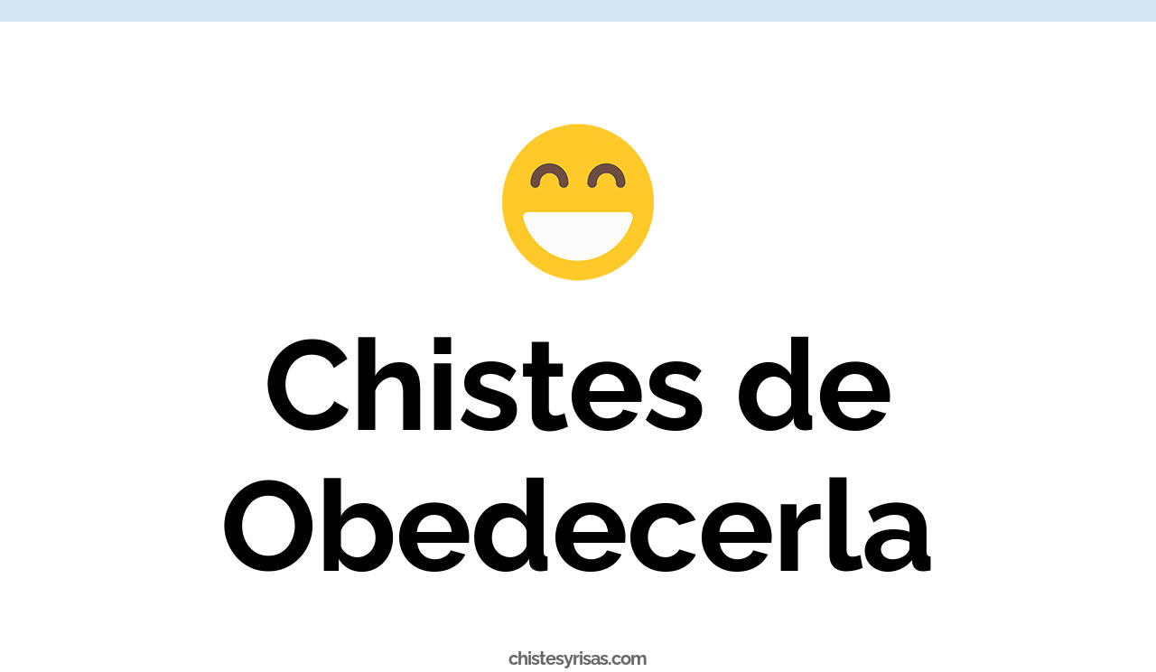 chistes de obedecerla