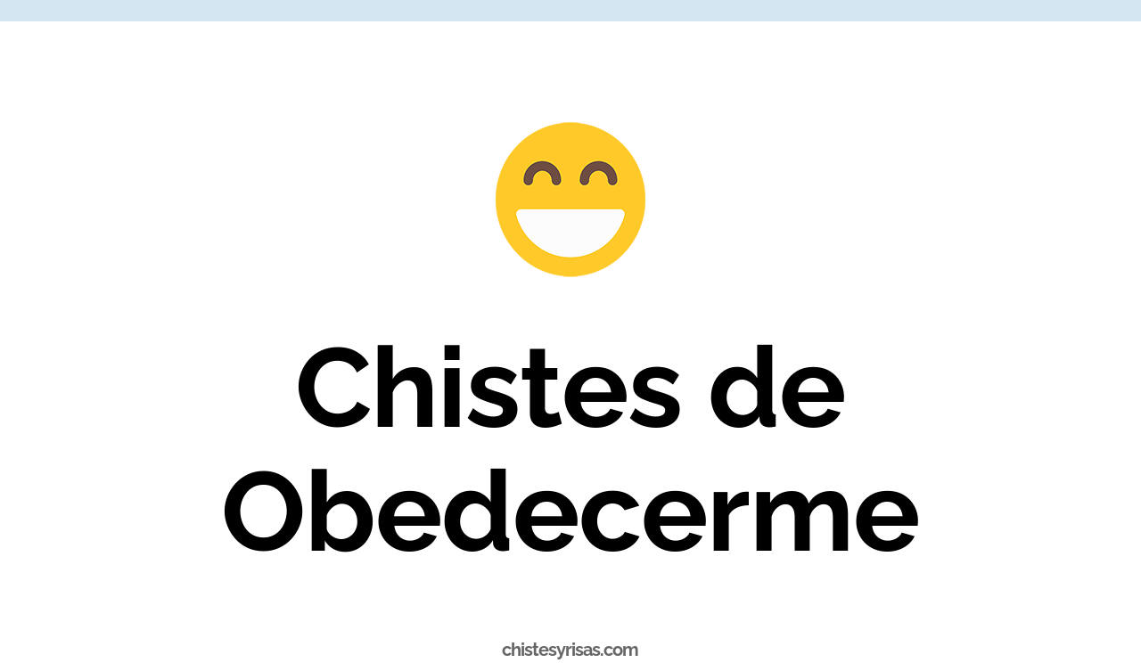 chistes de obedecerme