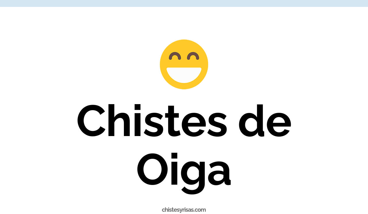 chistes de oiga