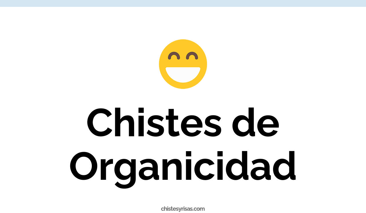chistes de organicidad
