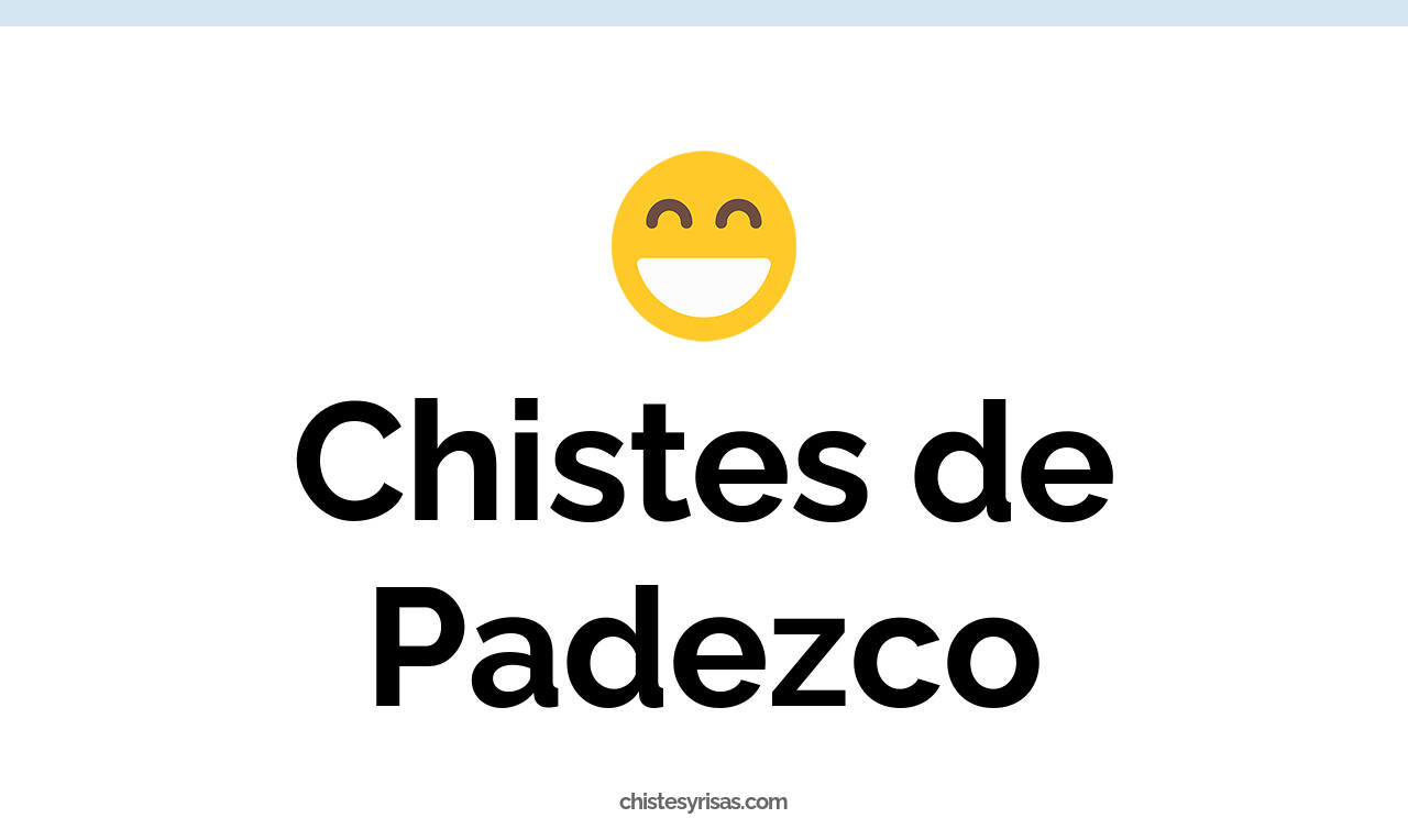chistes de padezco