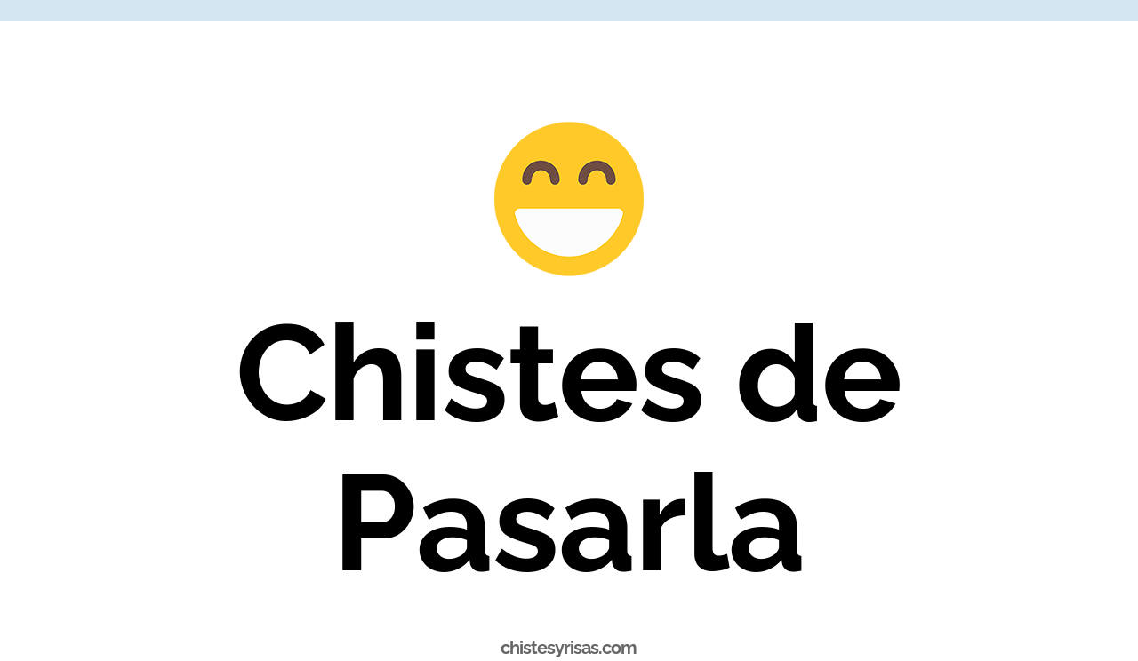 chistes de pasarla