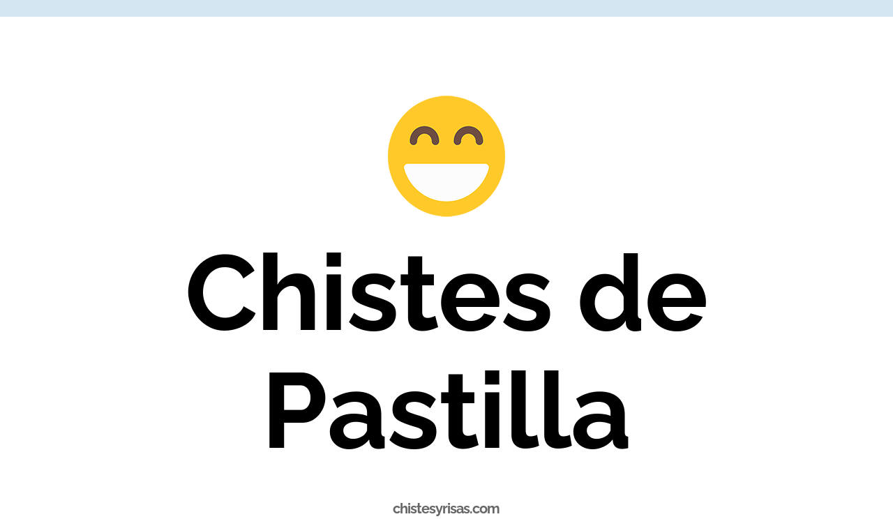 chistes de pastilla