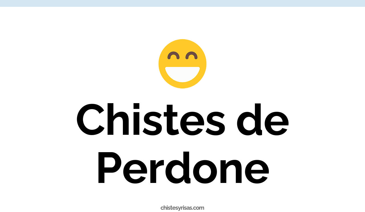 chistes de perdone