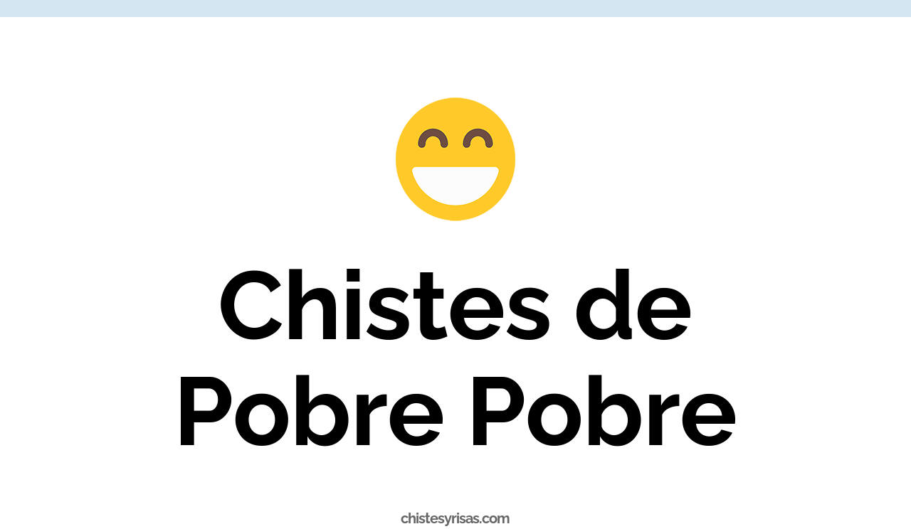 chistes de pobre pobre