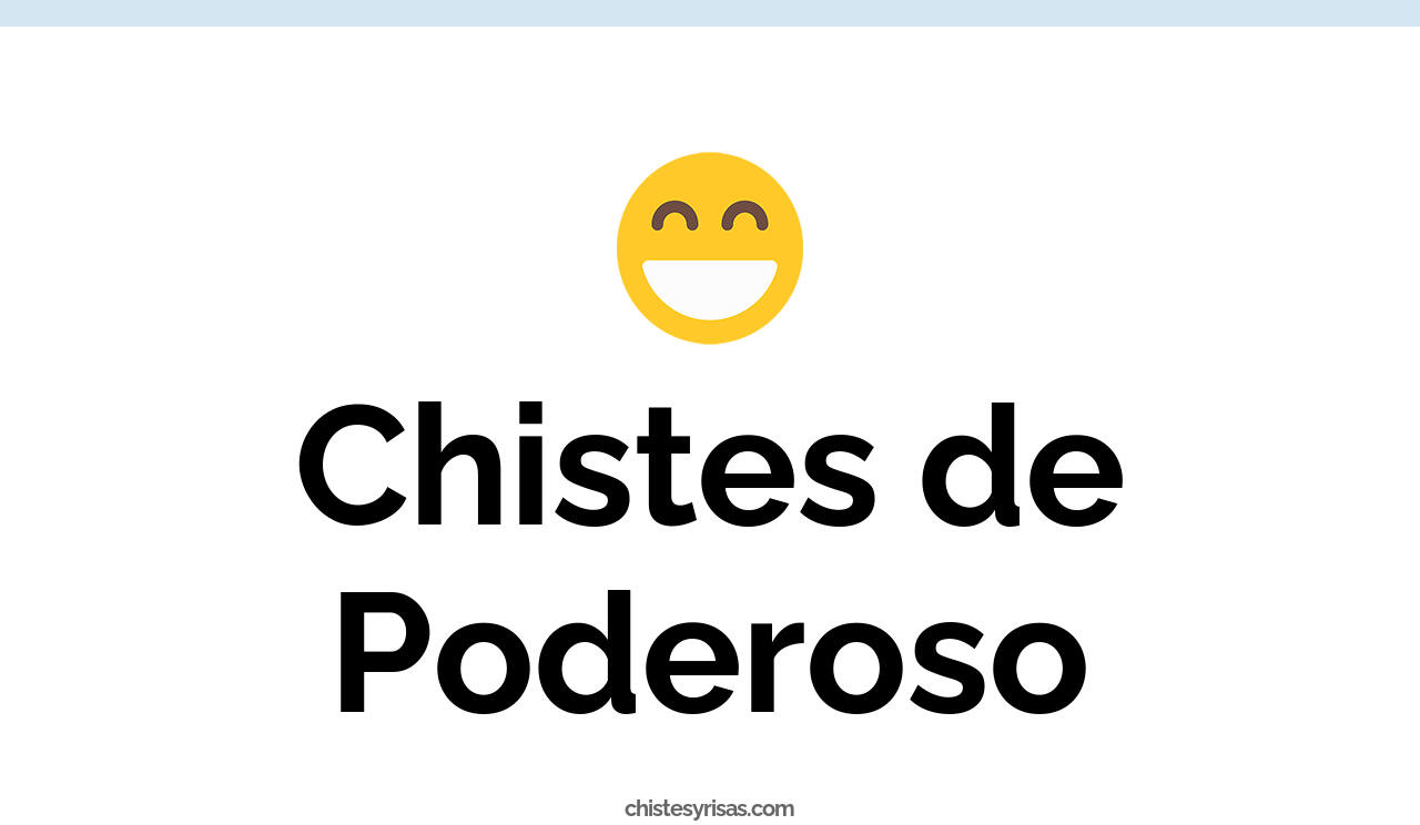 chistes de poderoso