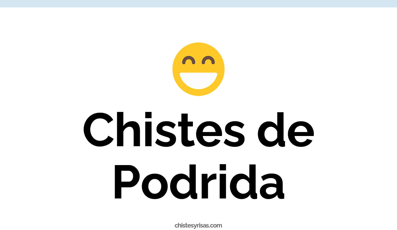 chistes de podrida