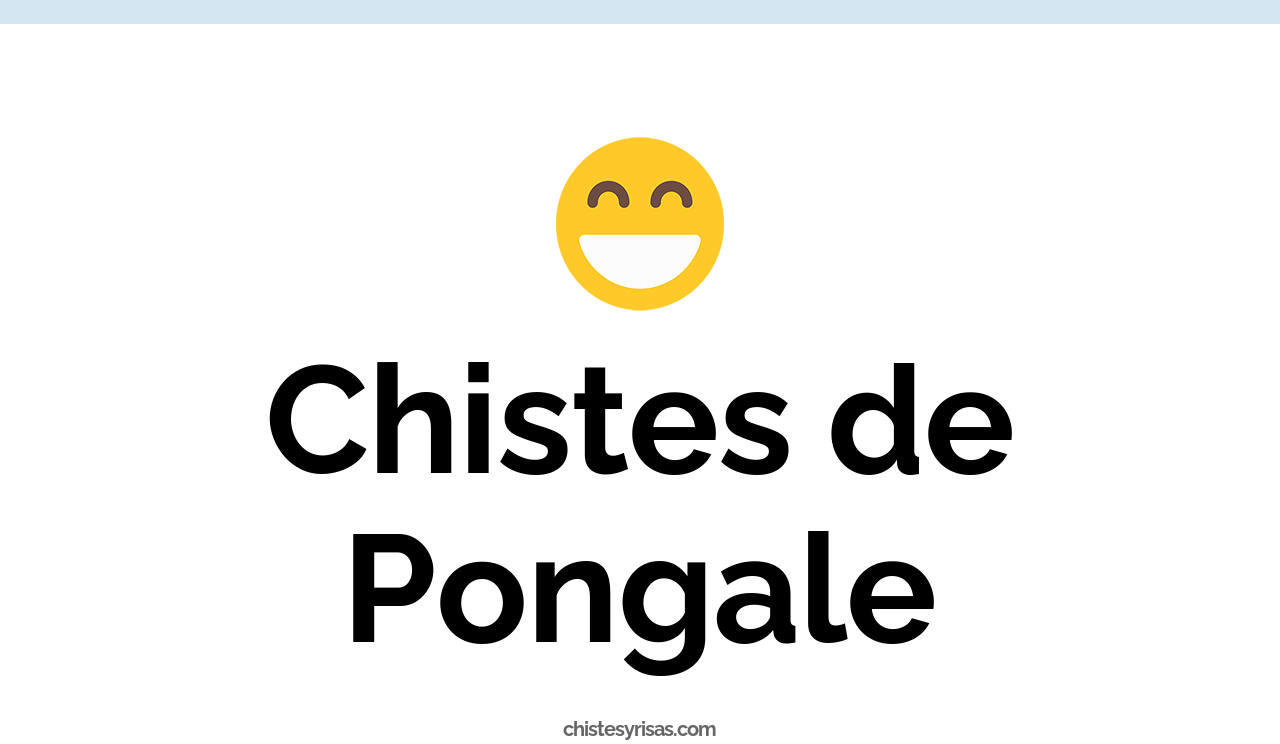 chistes de pongale