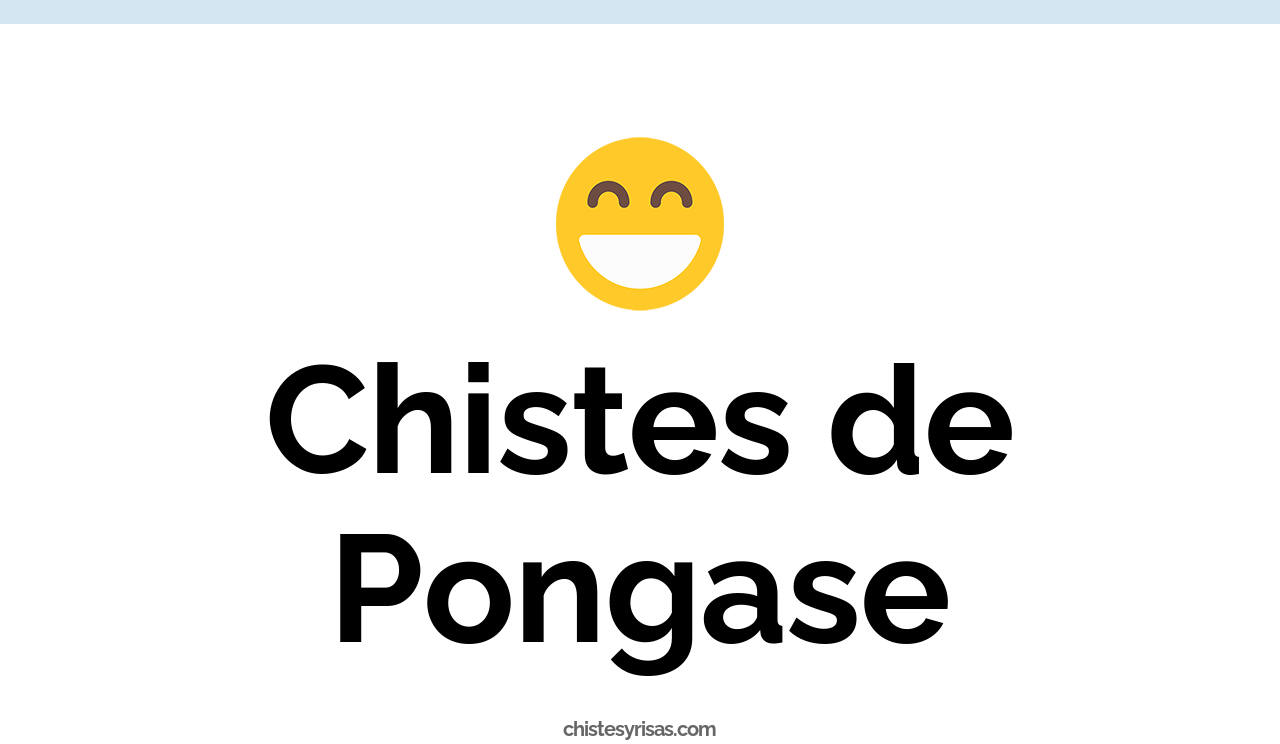 chistes de pongase