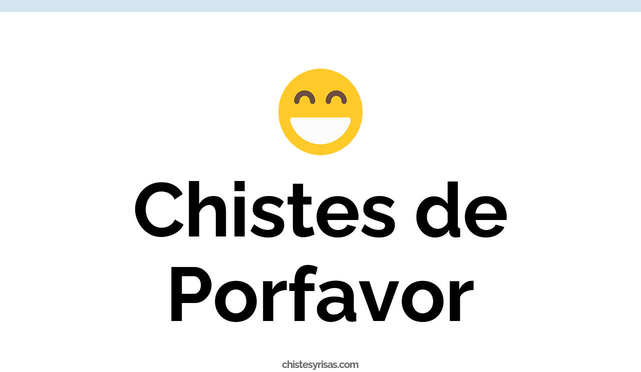 chistes de porfavor