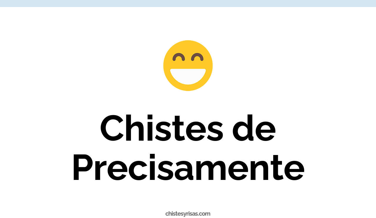 chistes de precisamente