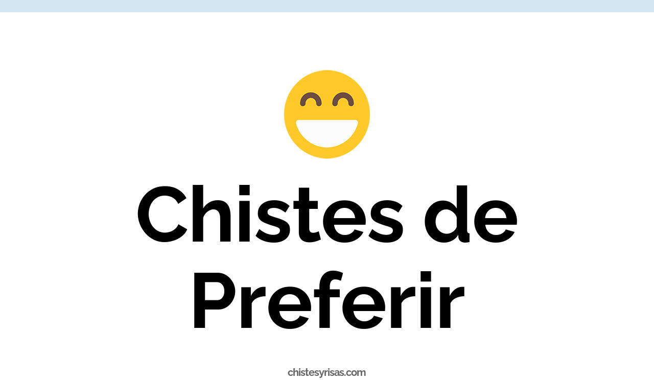 chistes de preferir