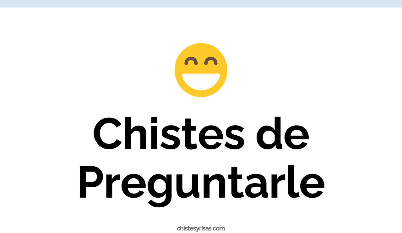 chistes de preguntarle