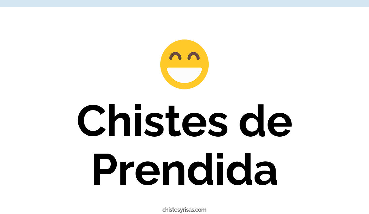 chistes de prendida