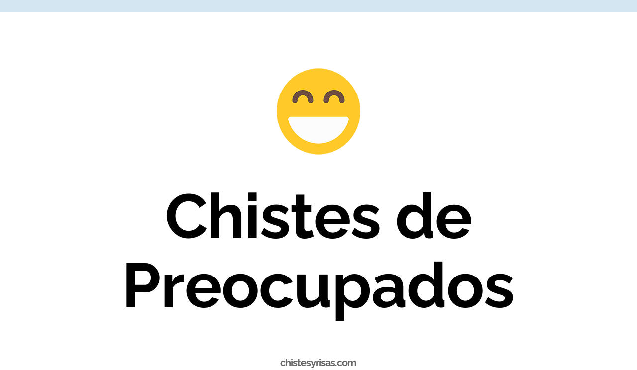 chistes de preocupados