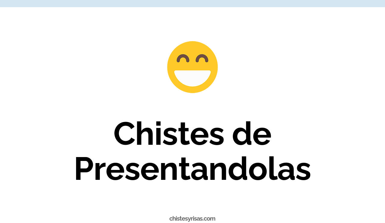 chistes de presentandolas