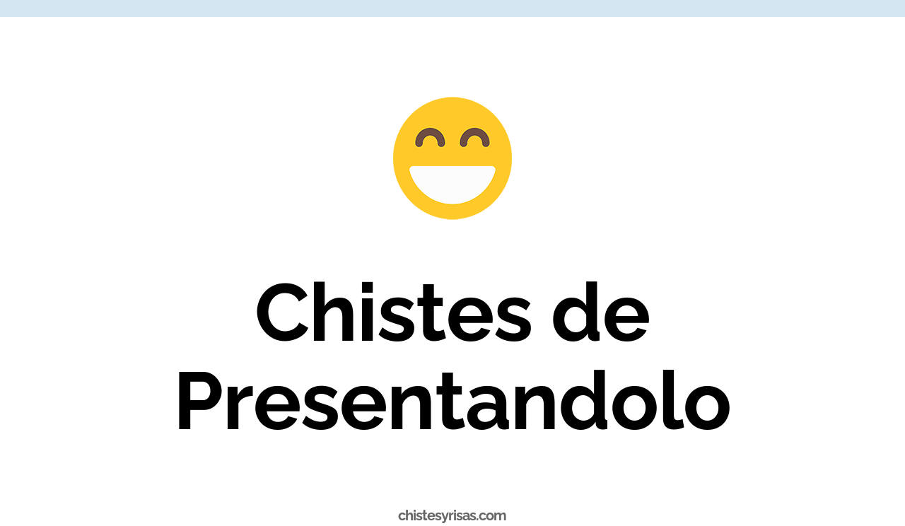 chistes de presentandolo
