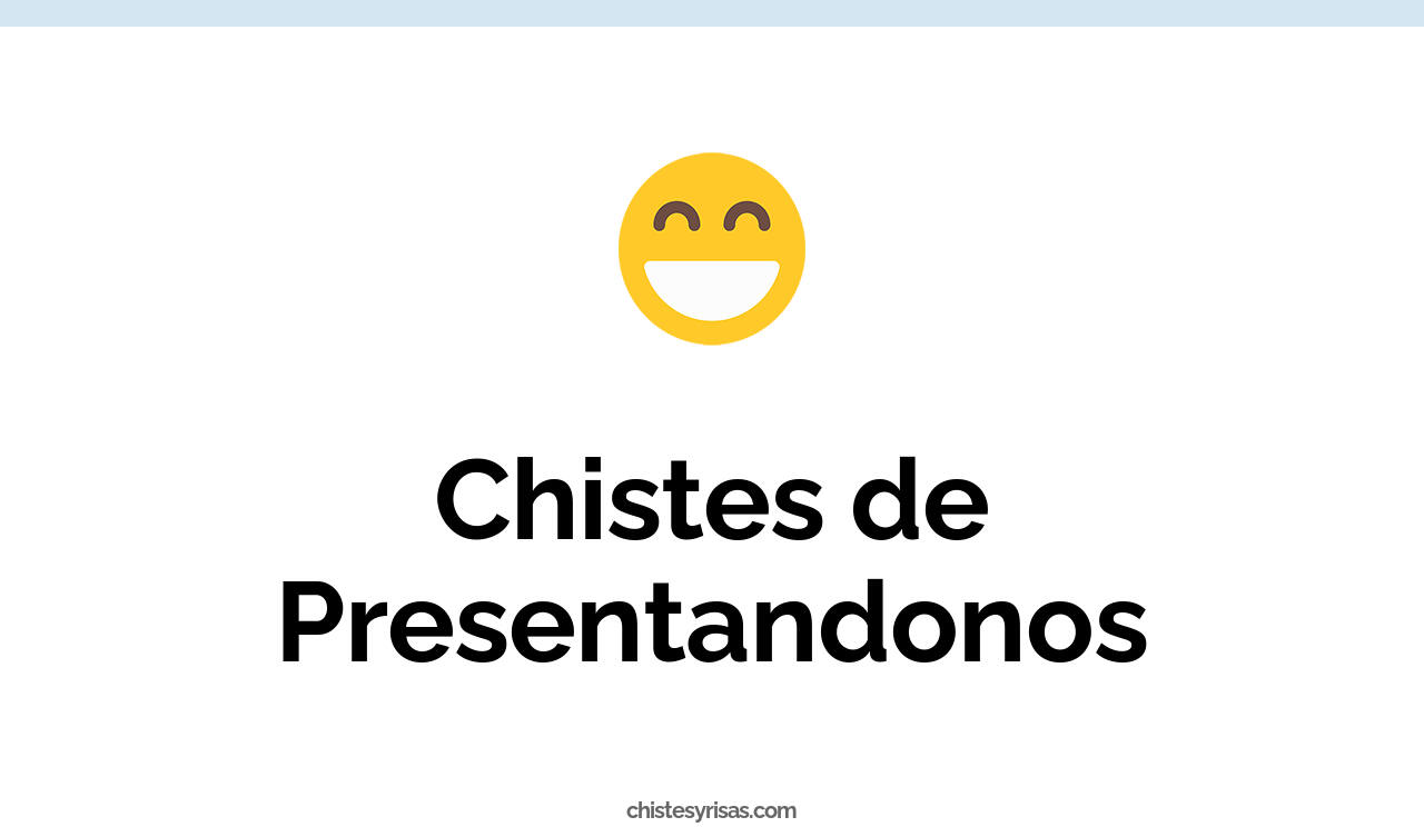 chistes de presentandonos