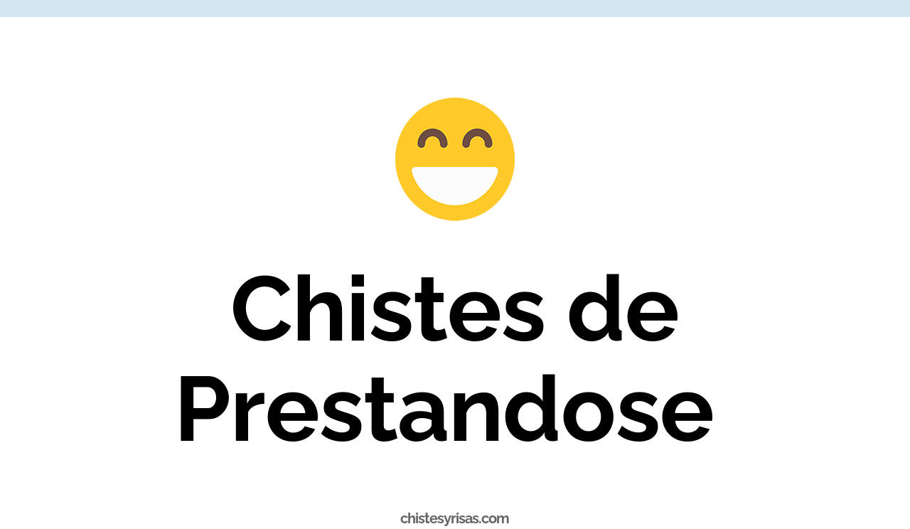 chistes de prestandose