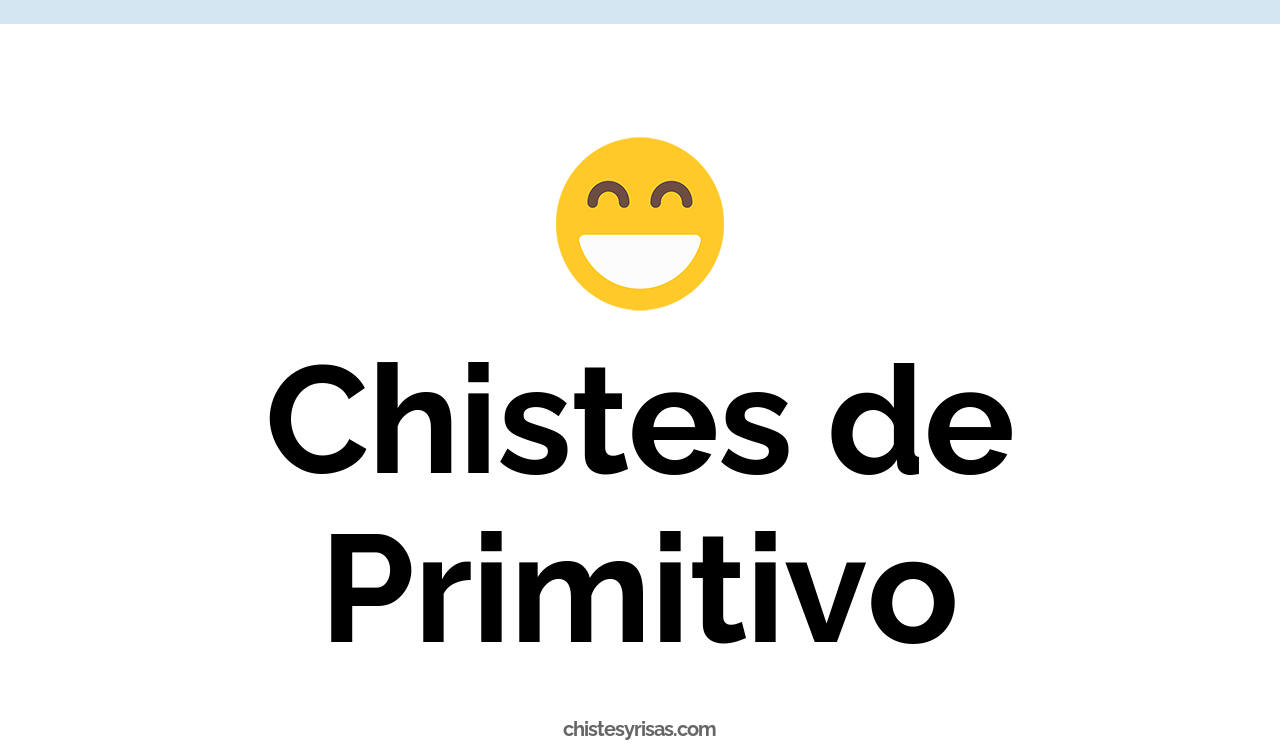chistes de primitivo