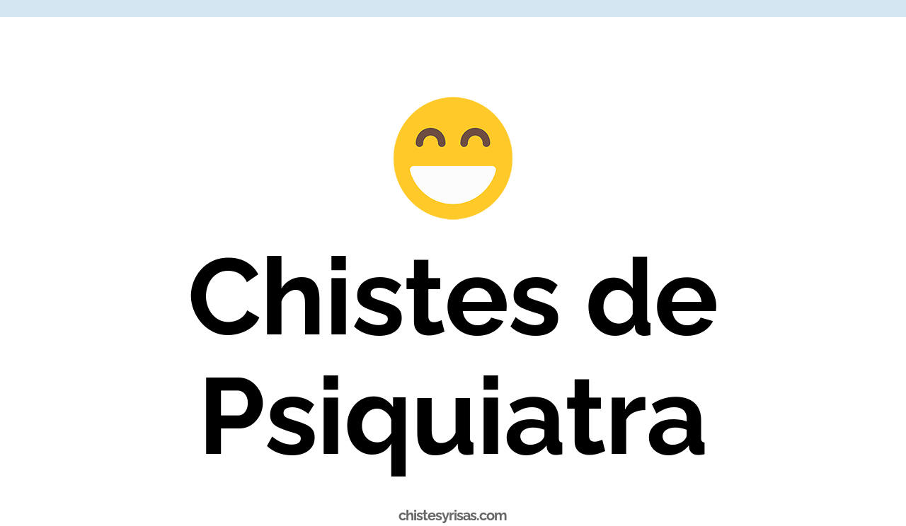 chistes de psiquiatra