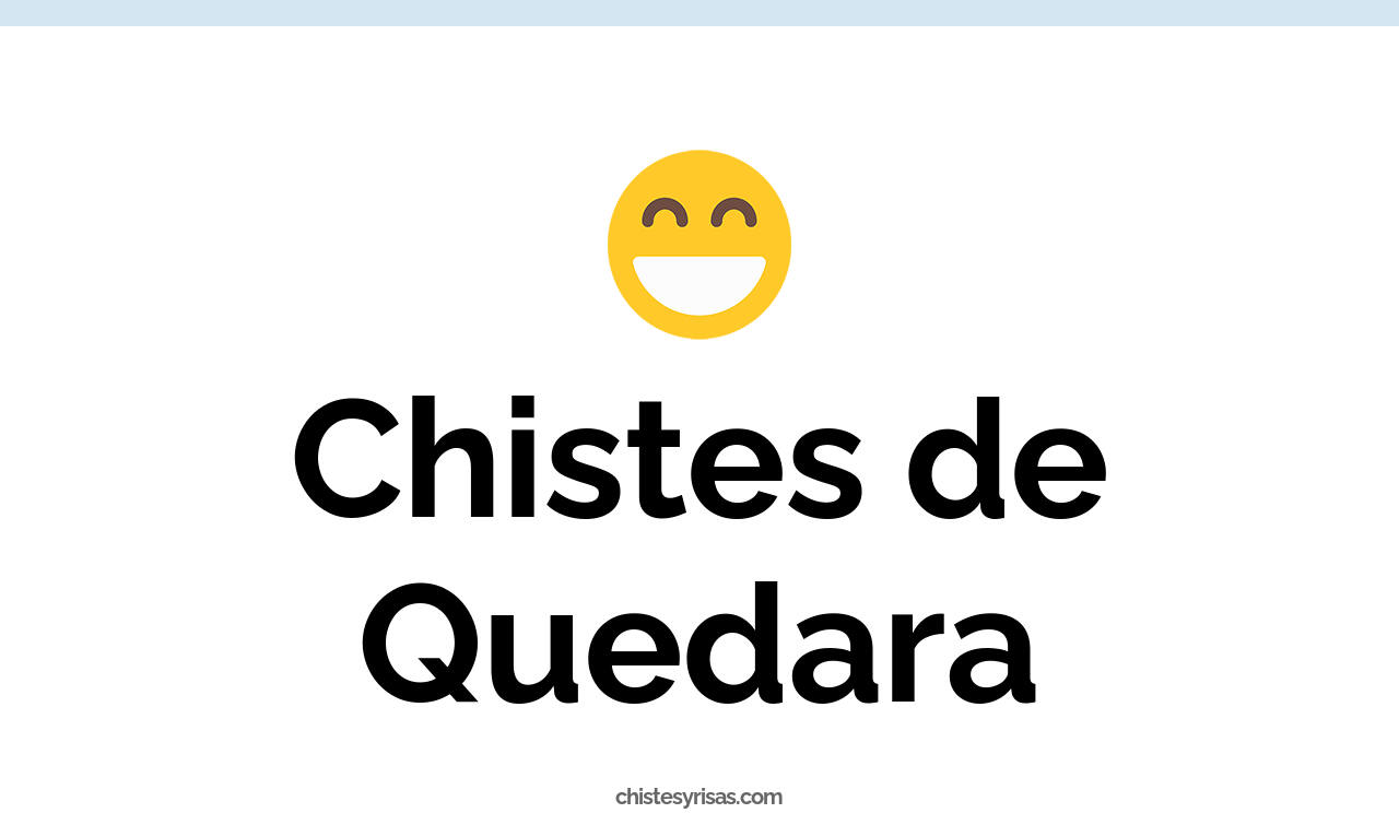 chistes de quedara