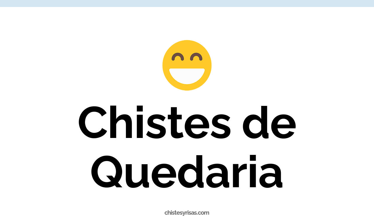 chistes de quedaria